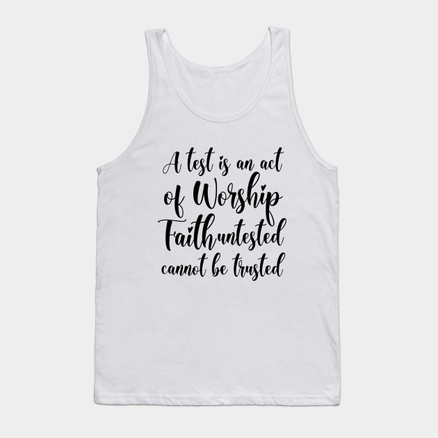 A test is an act of worship; faith untested cannot be trusted | Truth quotes Tank Top by FlyingWhale369